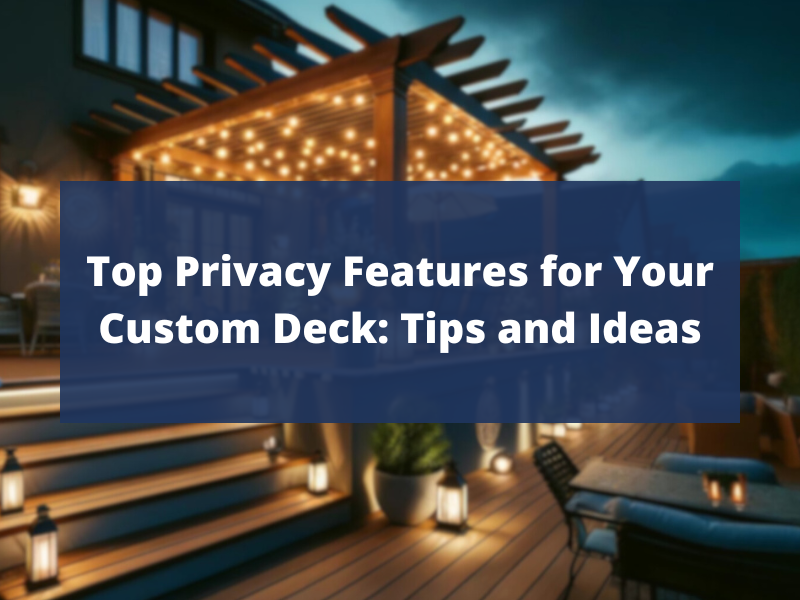 top privacy features for your custom deck: Tips and idaes blog thumbnail